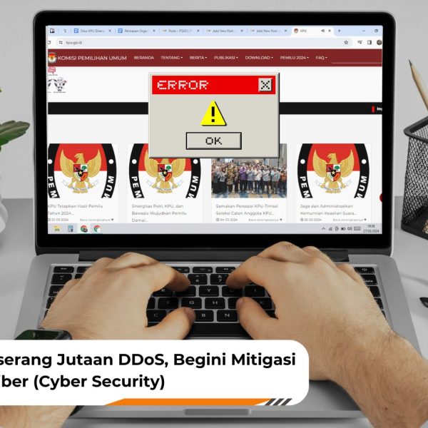 Situs KPU Diserang Jutaan DDoS, Begini Mitigasi Keamanan Siber (Cyber Security)