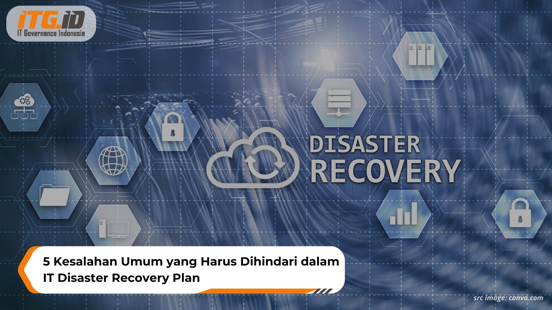 5 Kesalahan Umum yang Harus Dihindari dalam IT Disaster Recovery Plan
