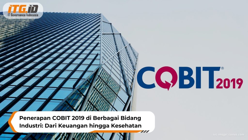 Penerapan COBIT 2019 di Berbagai Bidang Industri: Dari Keuangan hingga Kesehatan