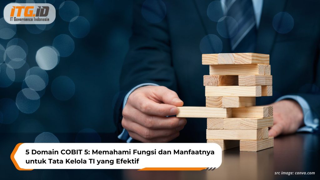 5 Domain COBIT 5: Memahami Fungsi dan Manfaatnya untuk Tata Kelola TI yang Efektif