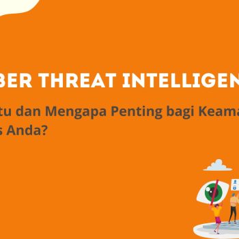 Cyber Threat Intelligence: Apa Itu dan Mengapa Penting bagi Keamanan Bisnis Anda?