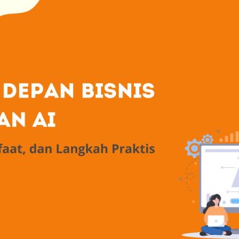 Masa Depan Bisnis dengan AI: Tren, Manfaat, dan Langkah Praktis