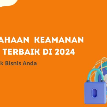 Perusahaan Keamanan Cloud Terbaik di 2024: Solusi untuk Bisnis Anda