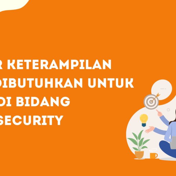 Daftar Keterampilan yang Dibutuhkan untuk Karir di Bidang Cybersecurity