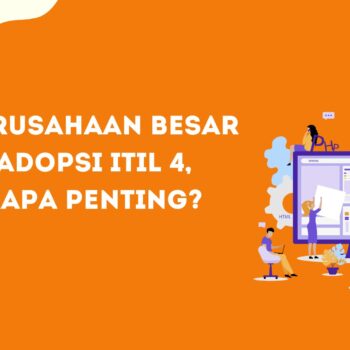 20 Perusahaan Besar Mengadopsi ITIL 4, Seberapa Penting?