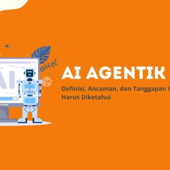 AI Agentik 2025: Definisi, Ancaman, dan Tanggapan Indonesia yang Harus Diketahui