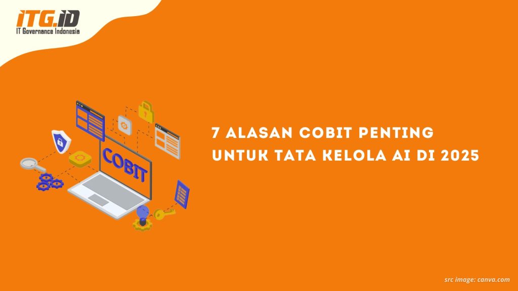 7 Alasan COBIT Penting untuk Tata Kelola AI di 2025