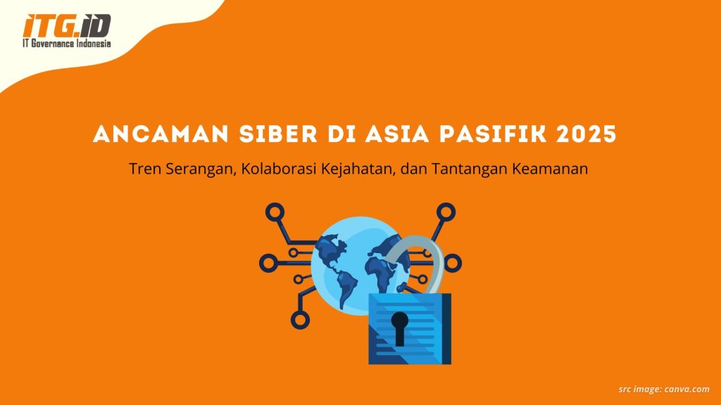 Ancaman Siber di Asia Pasifik 2025: Tren Serangan, Kolaborasi Kejahatan, dan Tantangan Keamanan