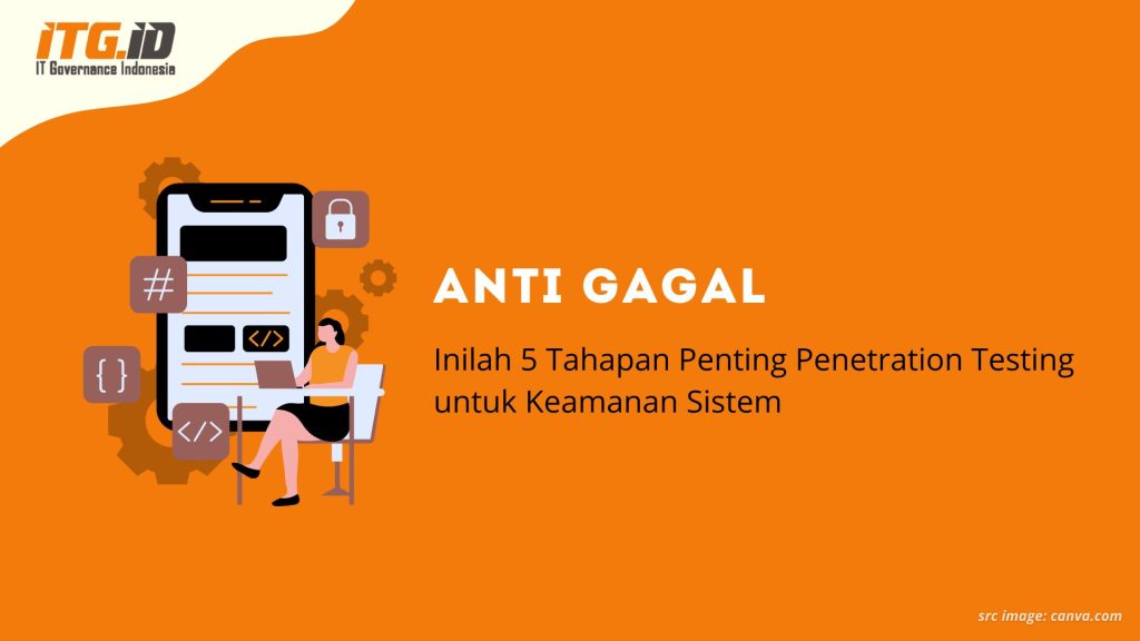 Anti Gagal! Inilah 5 Tahapan Penting Penetration Testing untuk Keamanan Sistem