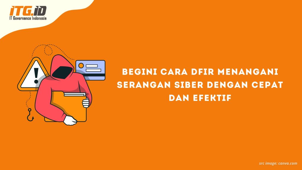 Begini Cara DFIR Menangani Serangan Siber dengan Cepat dan Efektif