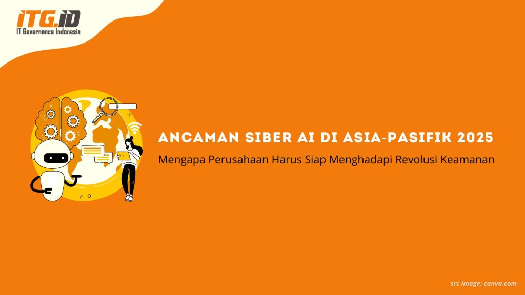 Ancaman Siber AI di Asia-Pasifik 2025: Mengapa Perusahaan Harus Siap Menghadapi Revolusi Keamanan