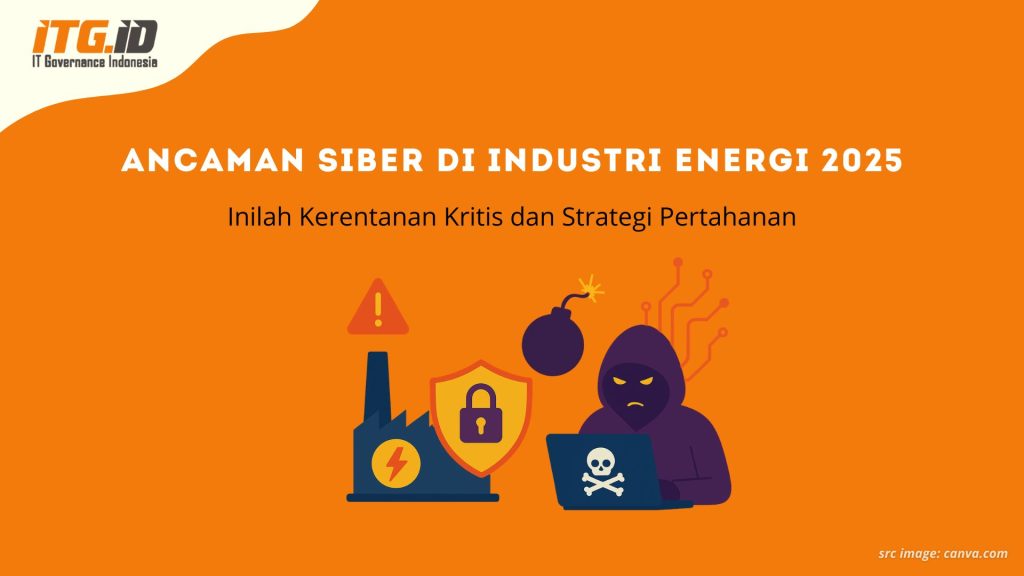 Ancaman Siber di Industri Energi 2025: Inilah Kerentanan Kritis dan Strategi Pertahanan