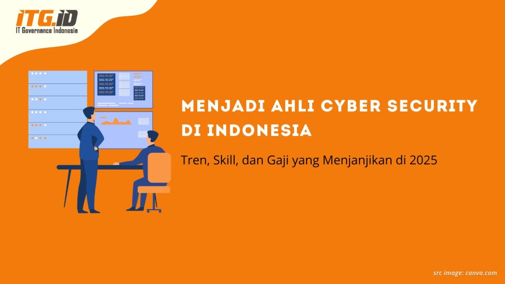 Menjadi Ahli Cyber Security di Indonesia: Tren, Skill, dan Gaji yang Menjanjikan di 2025
