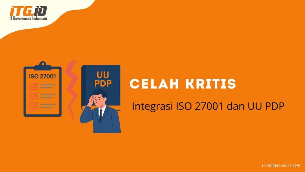 Celah Kritis: Integrasi ISO 27001 dan UU PDP