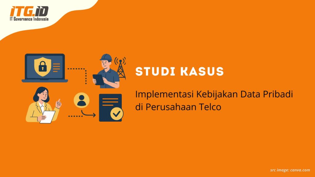 Studi Kasus: Implementasi Kebijakan Data Pribadi di Perusahaan Telco