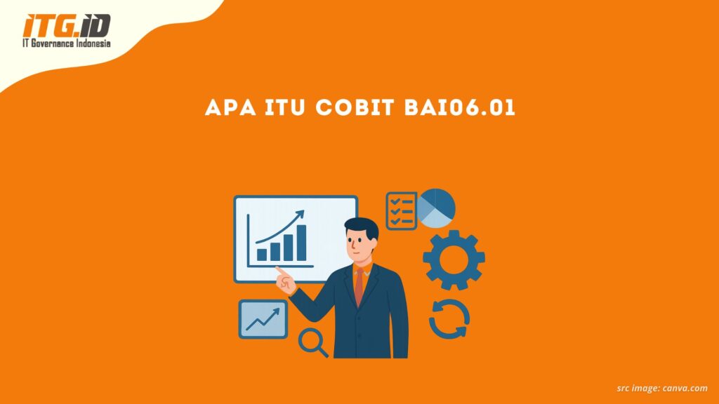 Apa itu COBIT BAI06.01