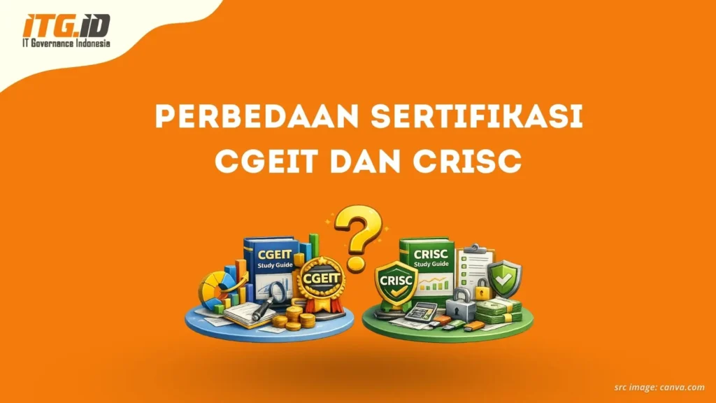 10 Perbedaan Sertifikasi CGEIT dan CRISC yang Wajib Diketahui
