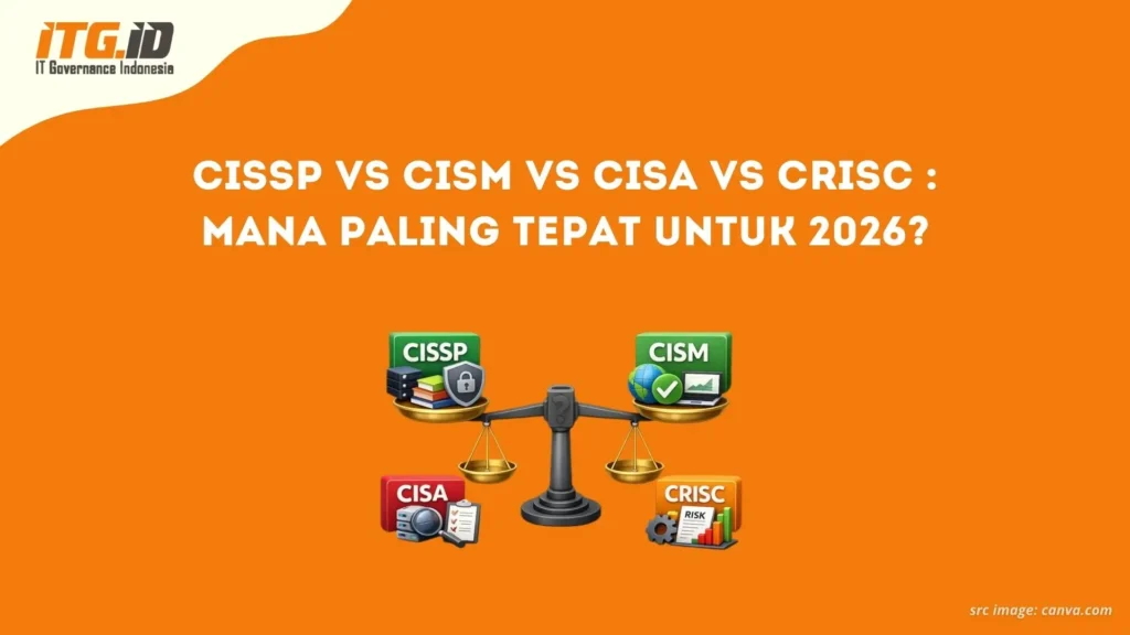 CISSP vs CISM vs CISA vs CRISC: Mana Paling Tepat untuk 2026?