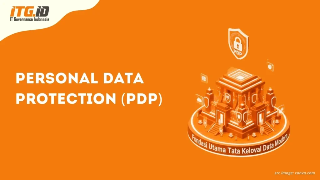 Personal Data Protection (PDP): Fondasi Utama Tata Kelola Data Modern