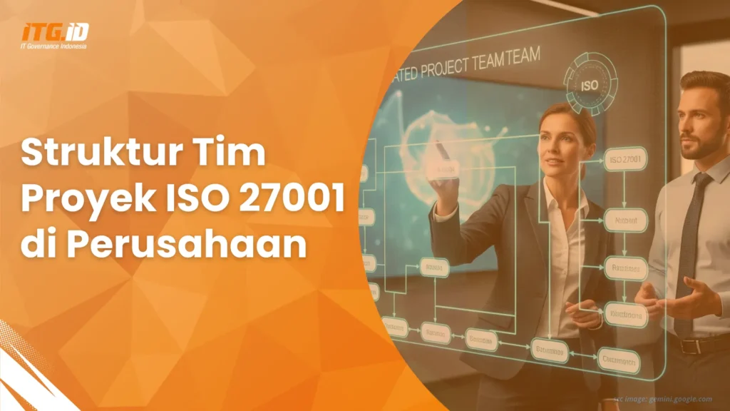 Tips Menyusun Struktur Tim Proyek ISO 27001 di Perusahaan Anda